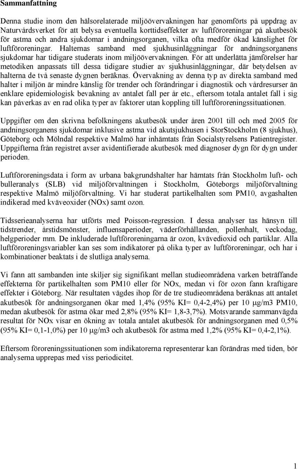 Halternas samband med sjukhusinläggningar för andningsorganens sjukdomar har tidigare studerats inom miljöövervakningen.