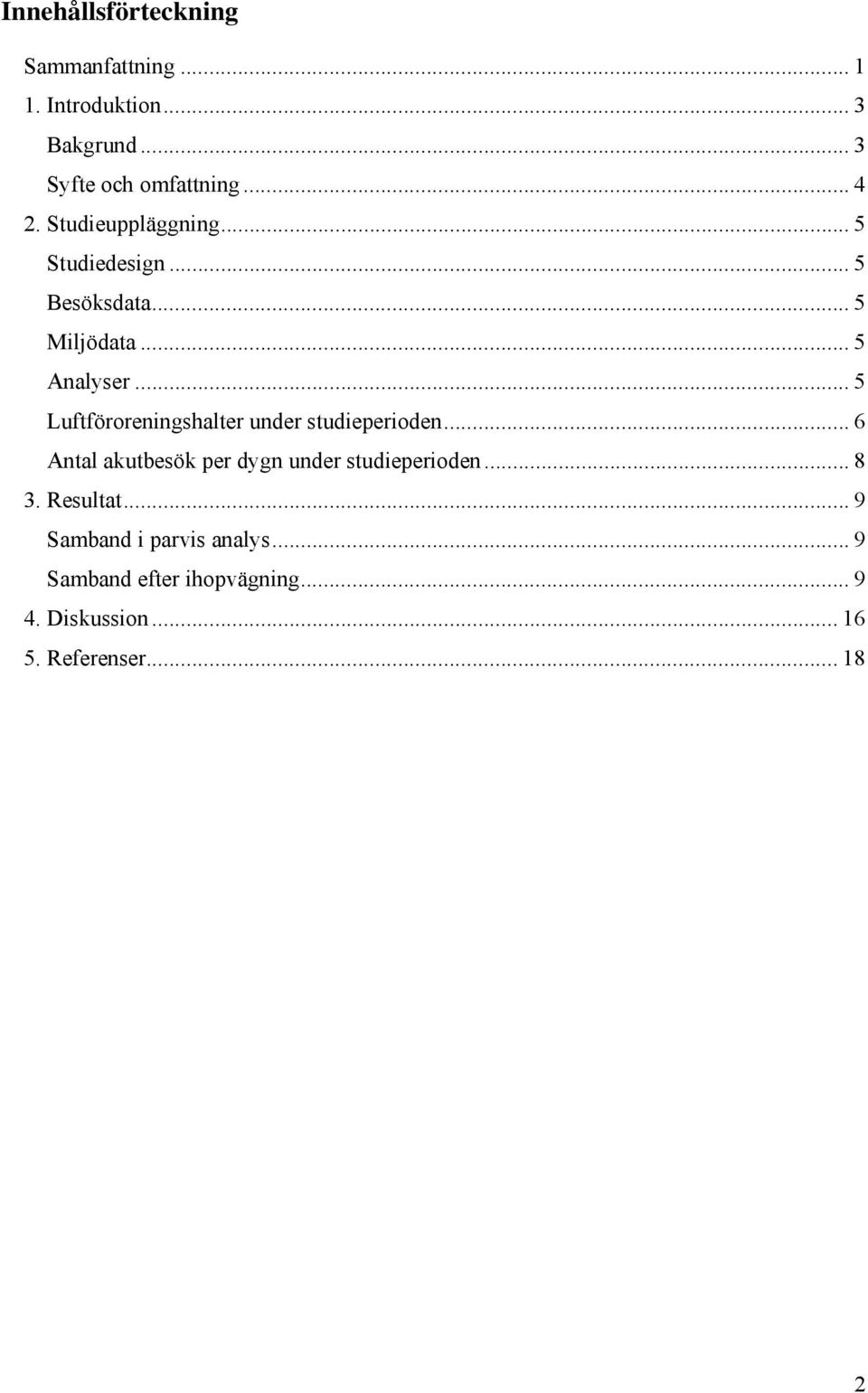 .. 5 Luftföroreningshalter under studieperioden... 6 Antal akutbesök per dygn under studieperioden.