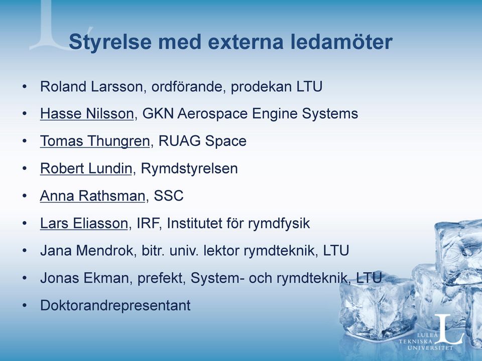 Anna Rathsman, SSC Lars Eliasson, IRF, Institutet för rymdfysik Jana Mendrok, bitr. univ.
