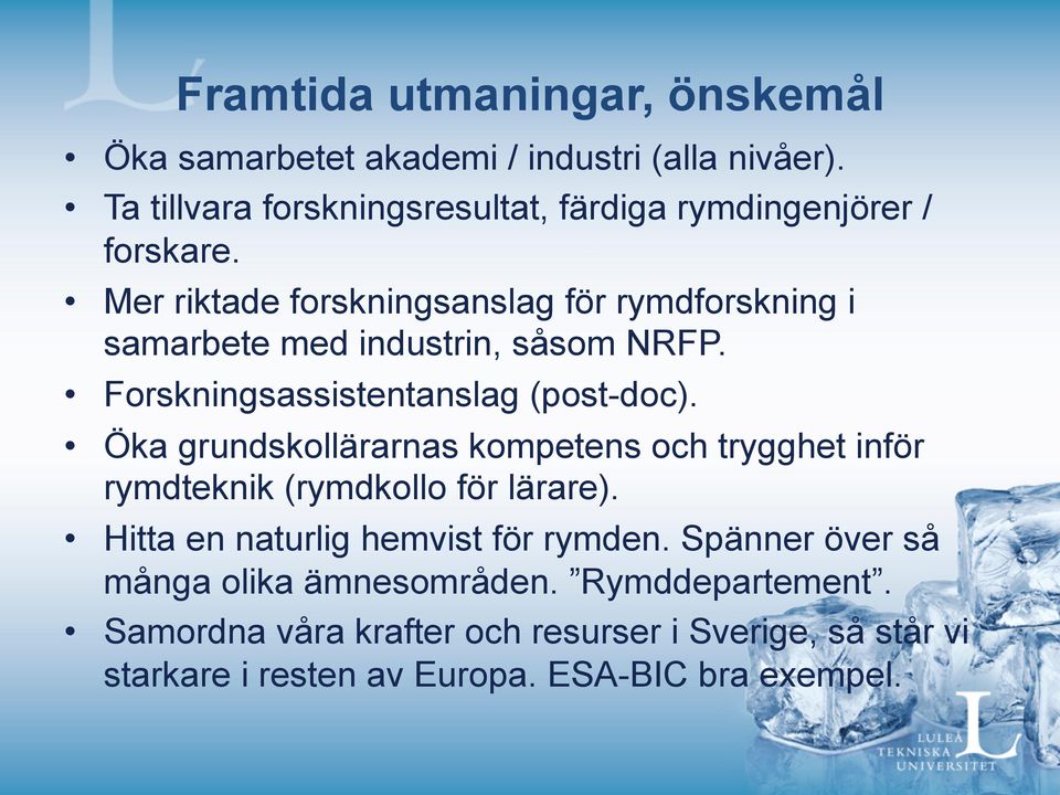 Mer riktade forskningsanslag för rymdforskning i samarbete med industrin, såsom NRFP. Forskningsassistentanslag (post-doc).