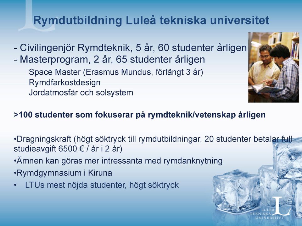 fokuserar på rymdteknik/vetenskap årligen Dragningskraft (högt söktryck till rymdutbildningar, 20 studenter betalar full