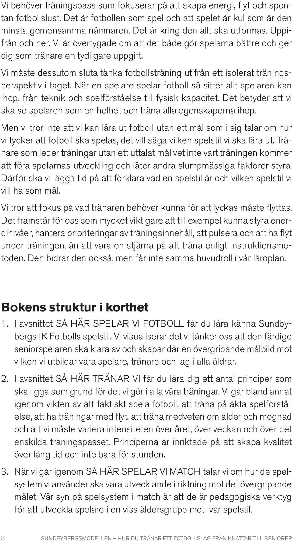 Vi måste dessutom sluta tänka fotbollsträning utifrån ett isolerat träningsperspektiv i taget.