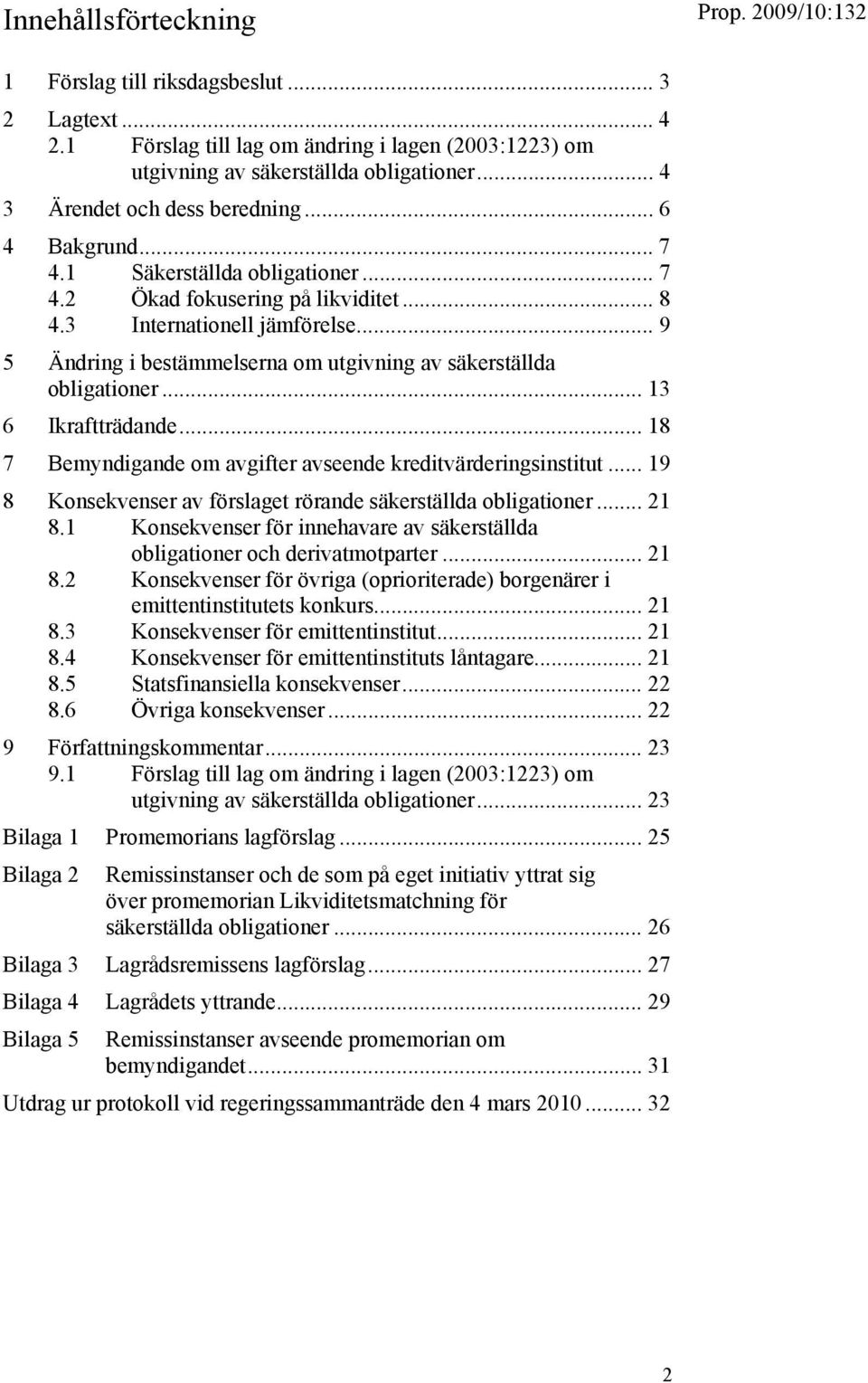 .. 13 6 Ikraftträdande... 18 7 Bemyndigande om avgifter avseende kreditvärderingsinstitut... 19 8 Konsekvenser av förslaget rörande säkerställda obligationer... 21 8.