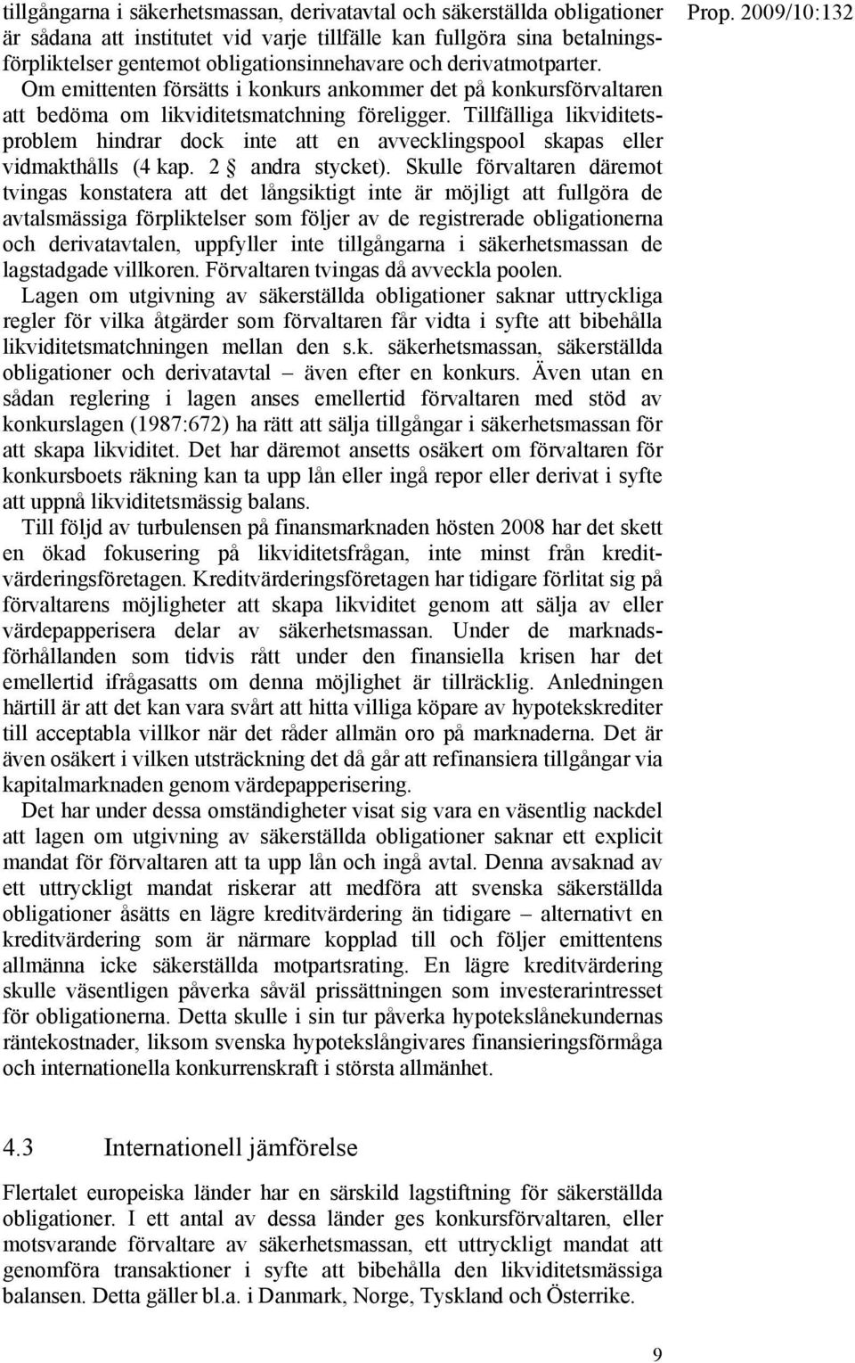 Tillfälliga likviditetsproblem hindrar dock inte att en avvecklingspool skapas eller vidmakthålls (4 kap. 2 andra stycket).