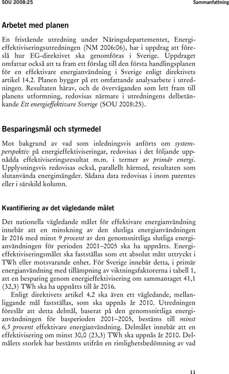 Planen bygger på ett omfattande analysarbete i utredningen.