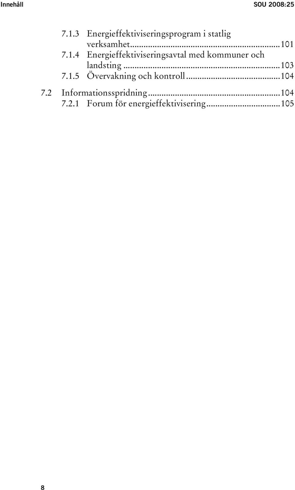 1 7.1.4 Energieffektiviseringsavtal med kommuner och landsting.