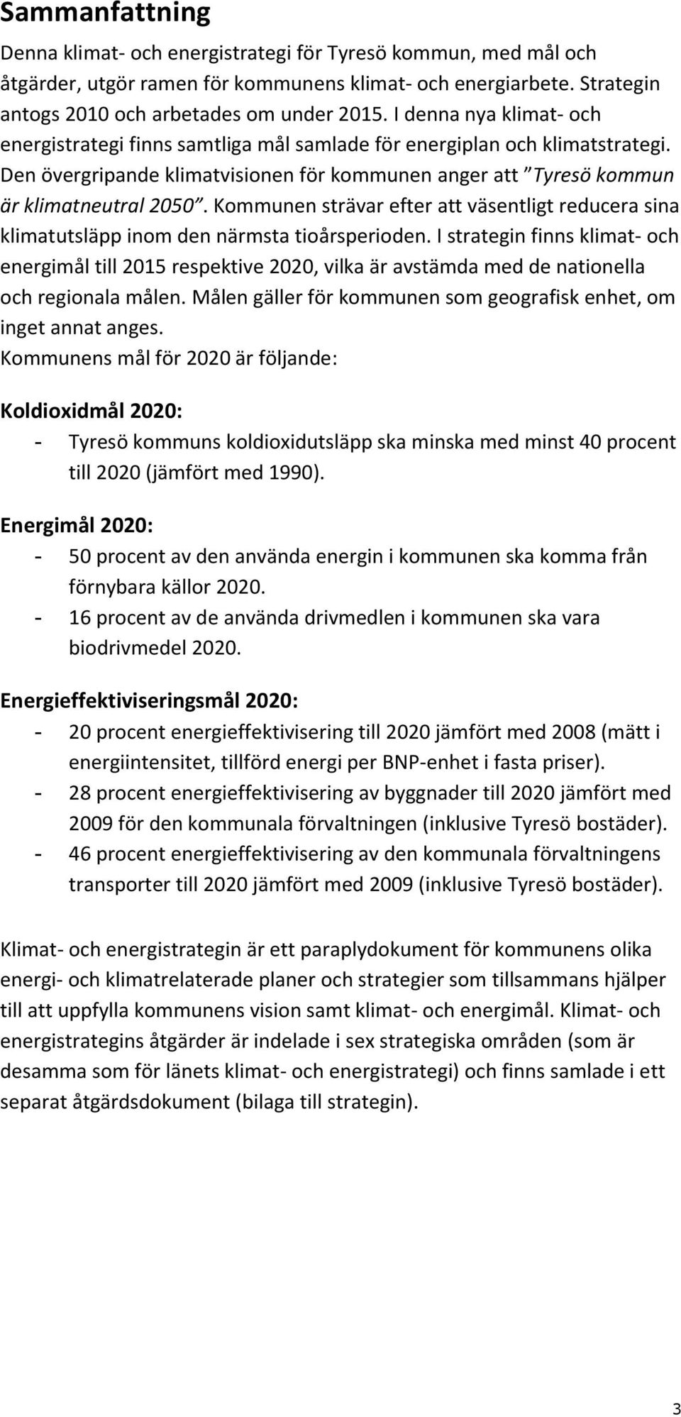 Kommunen strävar efter att väsentligt reducera sina klimatutsläpp inom den närmsta tioårsperioden.