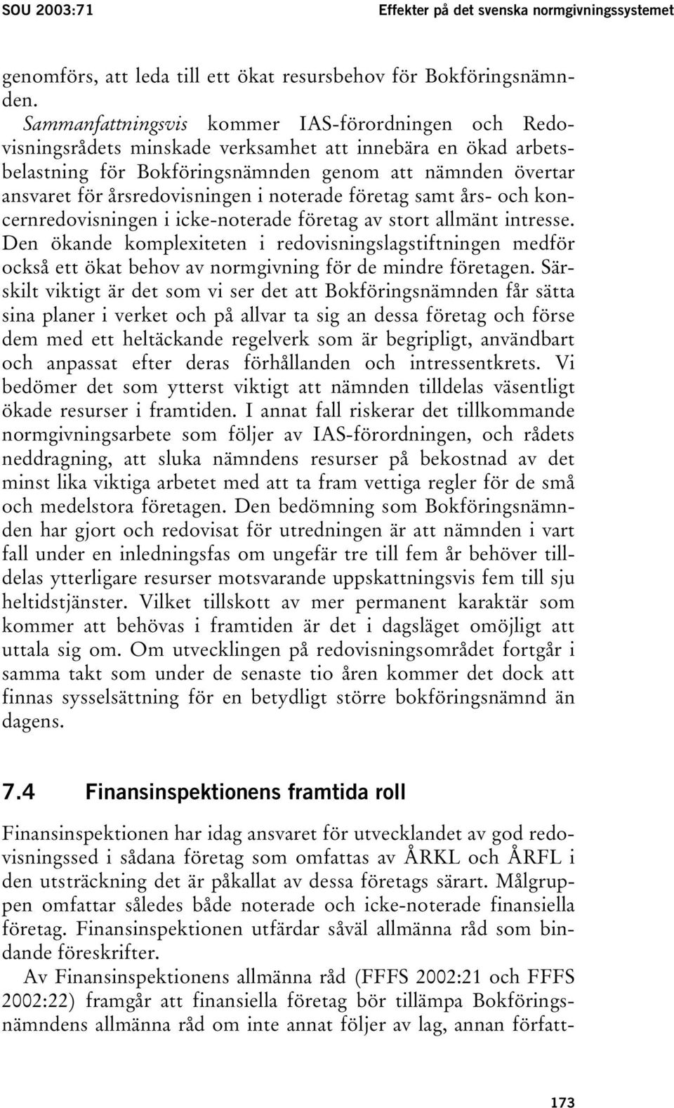 årsredovisningen i noterade företag samt års- och koncernredovisningen i icke-noterade företag av stort allmänt intresse.