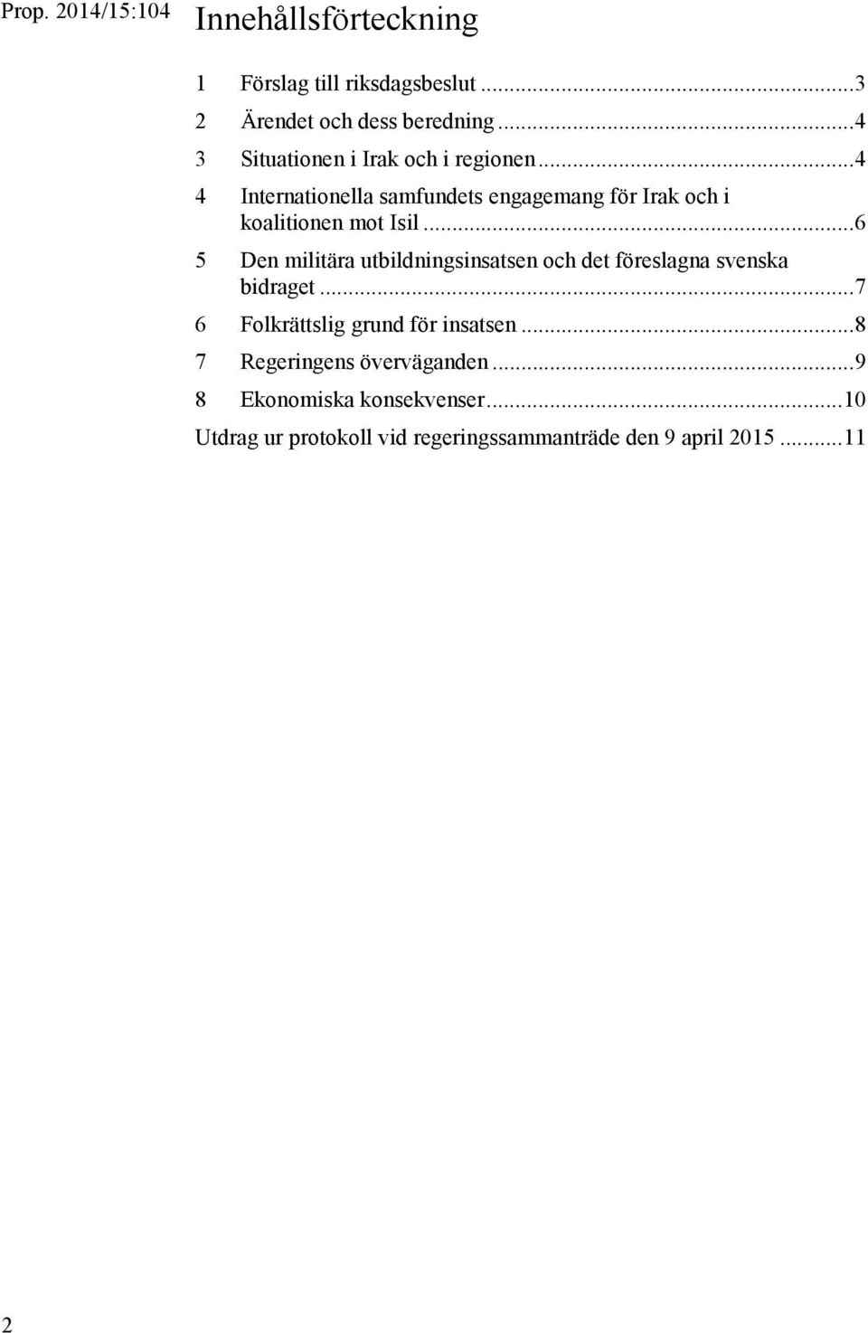 .. 6 5 Den militära utbildningsinsatsen och det föreslagna svenska bidraget... 7 6 Folkrättslig grund för insatsen.