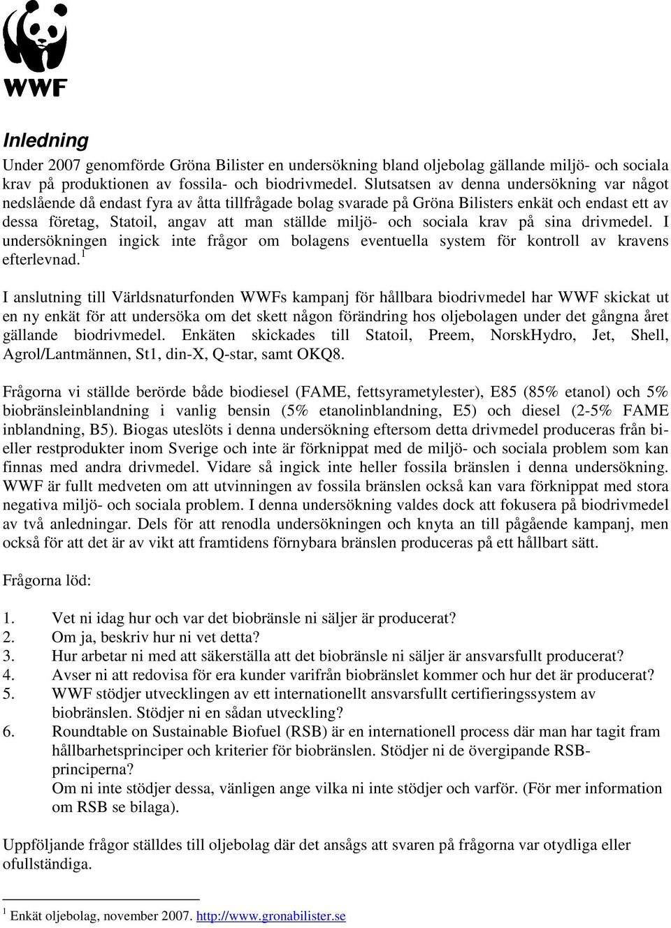 och sociala krav på sina drivmedel. I undersökningen ingick inte frågor om bolagens eventuella system för kontroll av kravens efterlevnad.