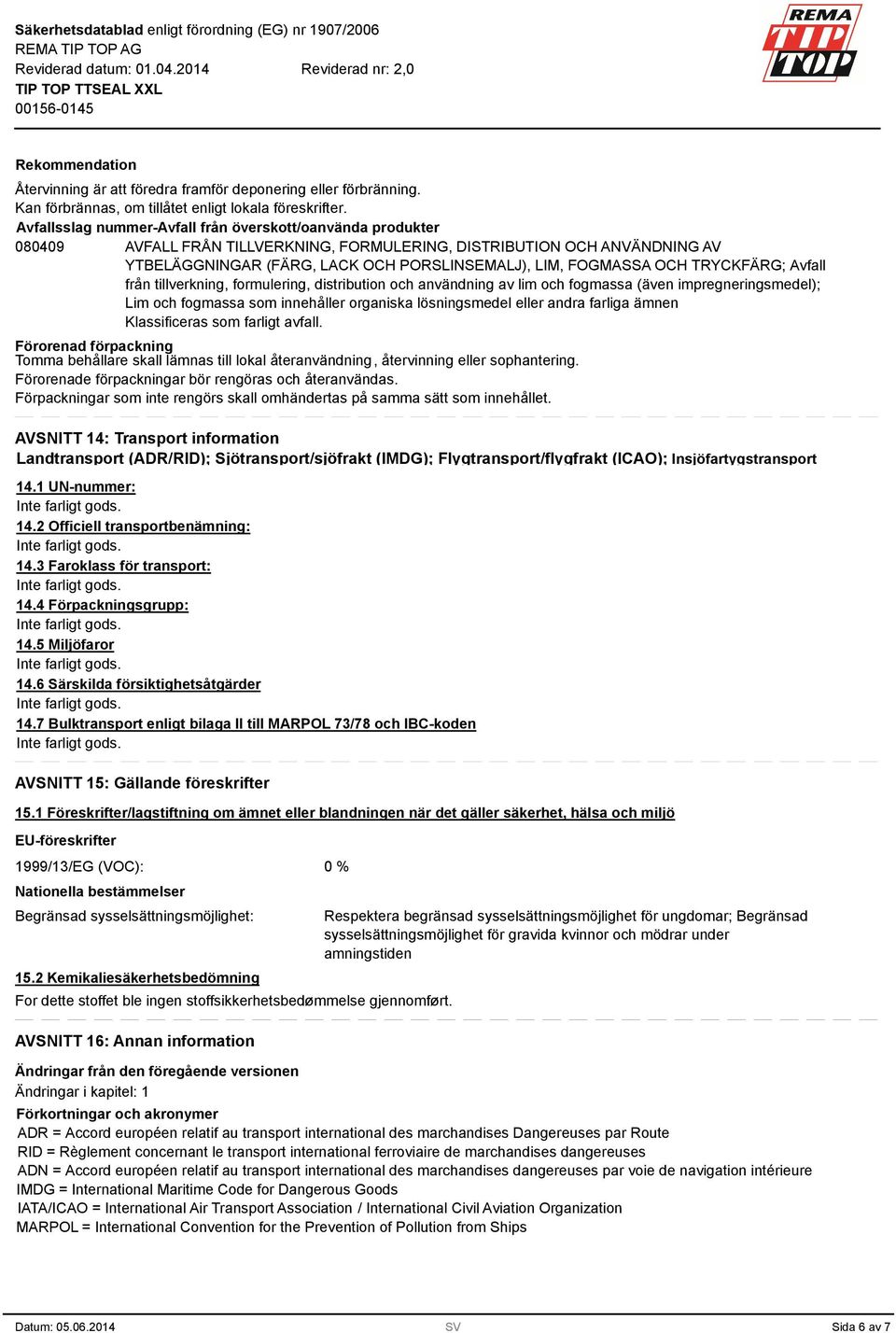 OCH TRYCKFÄRG; Avfall från tillverkning, formulering, distribution och användning av lim och fogmassa (även impregneringsmedel); Lim och fogmassa som innehåller organiska lösningsmedel eller andra