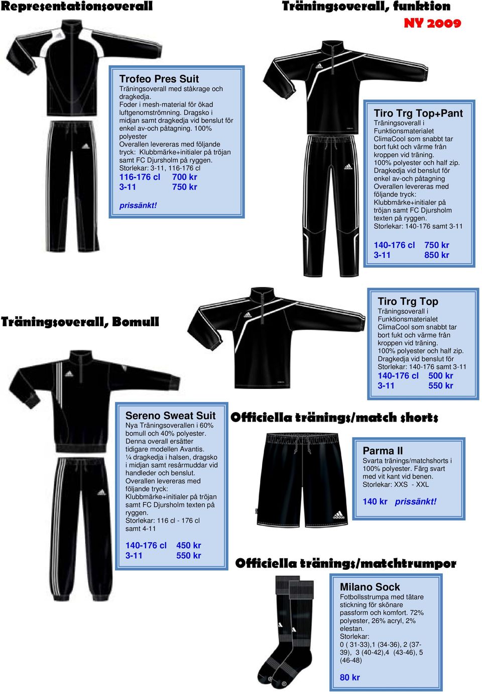 Storlekar: 3-11, 116-176 cl 116-176 cl 700 kr 3-11 750 kr prissänkt! Tiro Trg Top+Pant Träningsoverall i Funktionsmaterialet ClimaCool som snabbt tar bort fukt och värme från kroppen vid träning.