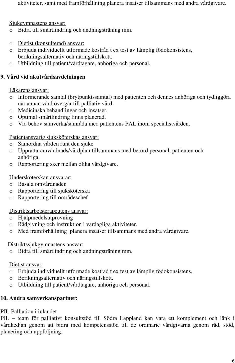 o Utbildning till patient/vårdtagare, anhöriga och personal. 9.