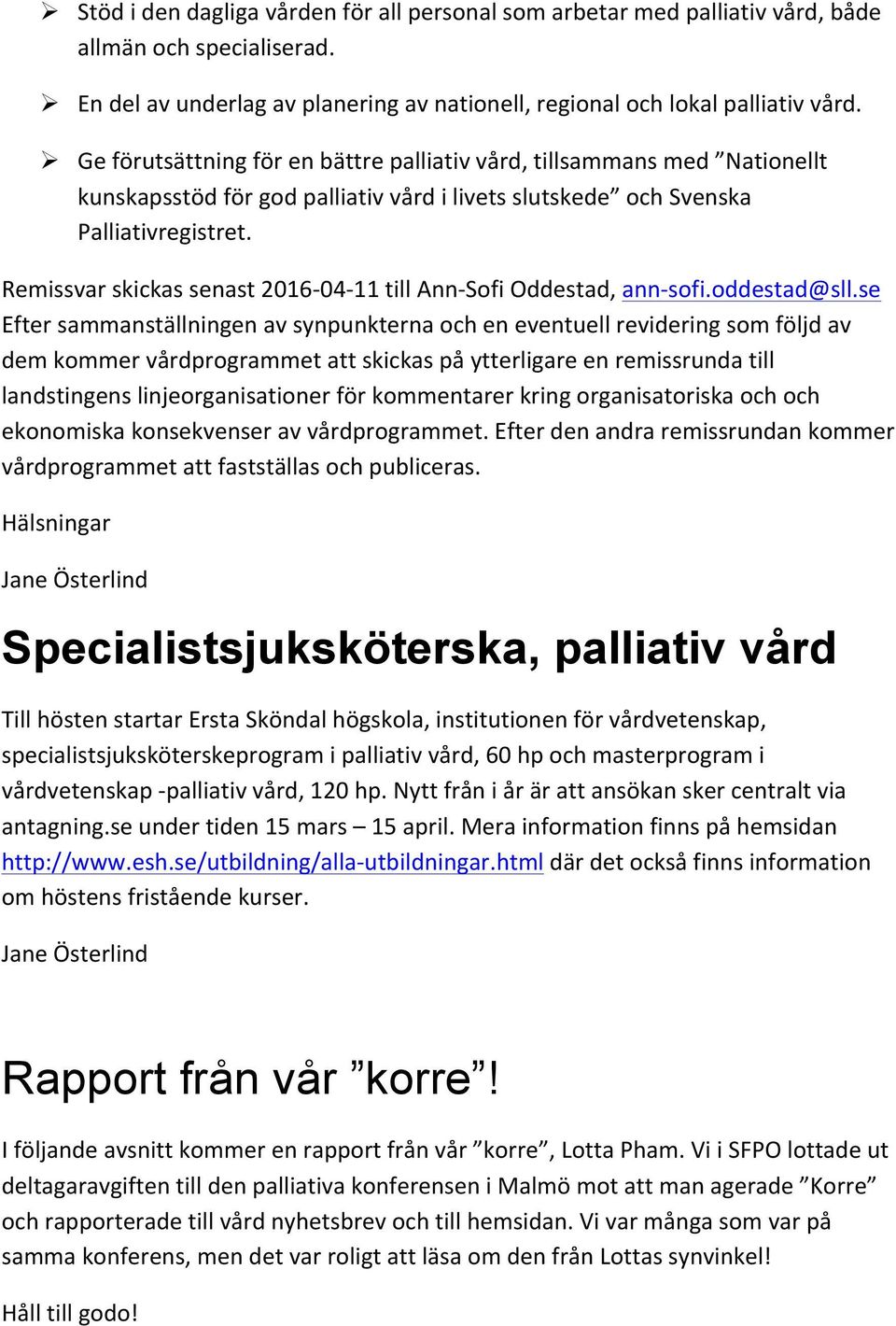 Remissvar skickas senast 2016-04- 11 till Ann- Sofi Oddestad, ann- sofi.oddestad@sll.