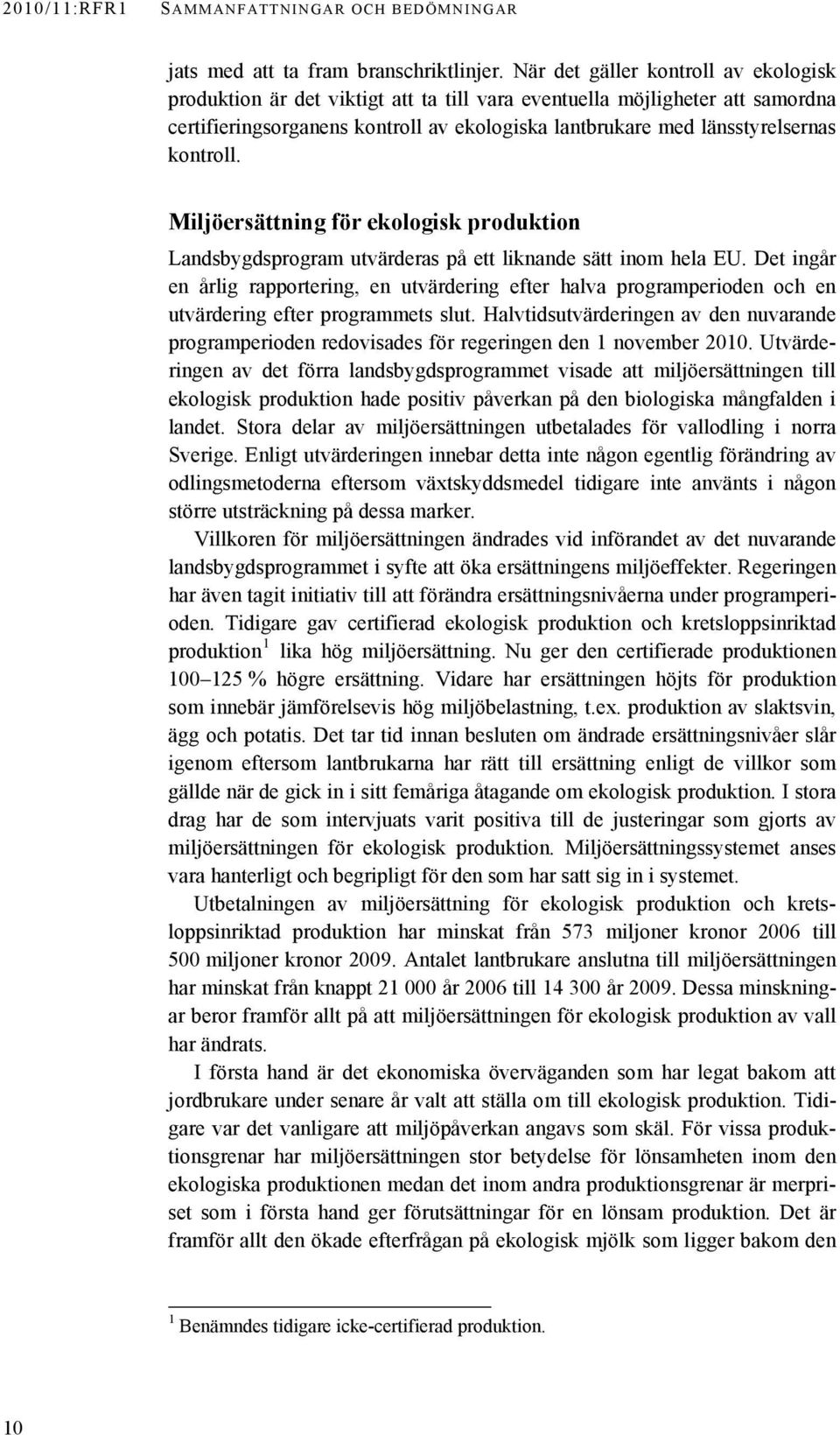 kontroll. Miljöersättning för ekologisk produktion Landsbygdsprogram utvärderas på ett liknande sätt inom hela EU.