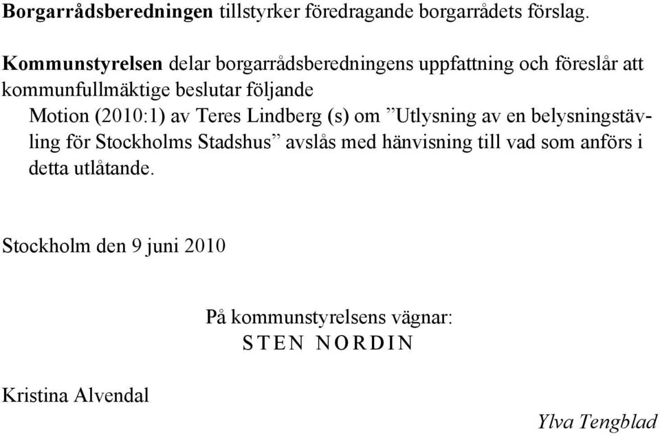Motion (2010:1) av Teres Lindberg (s) om Utlysning av en belysningstävling för Stockholms Stadshus avslås med