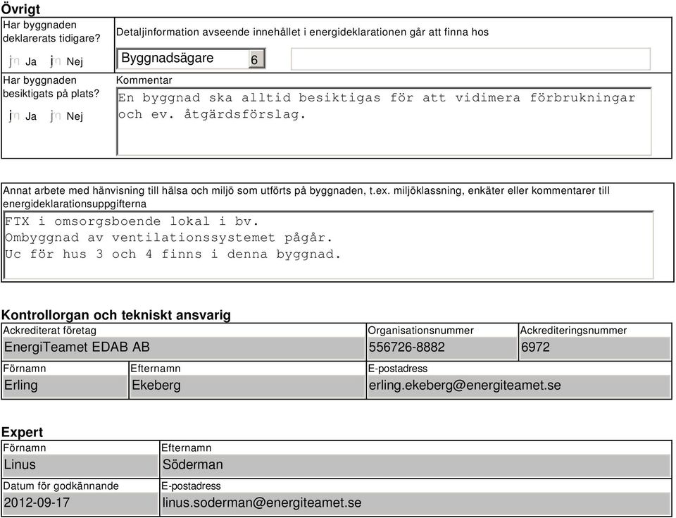 Annat arbete med hänvisning till hälsa och miljö som utförts på byggnaden, t.ex. miljöklassning, enkäter eller kommentarer till energideklarationsuppgifterna FTX i omsorgsboende lokal i bv.