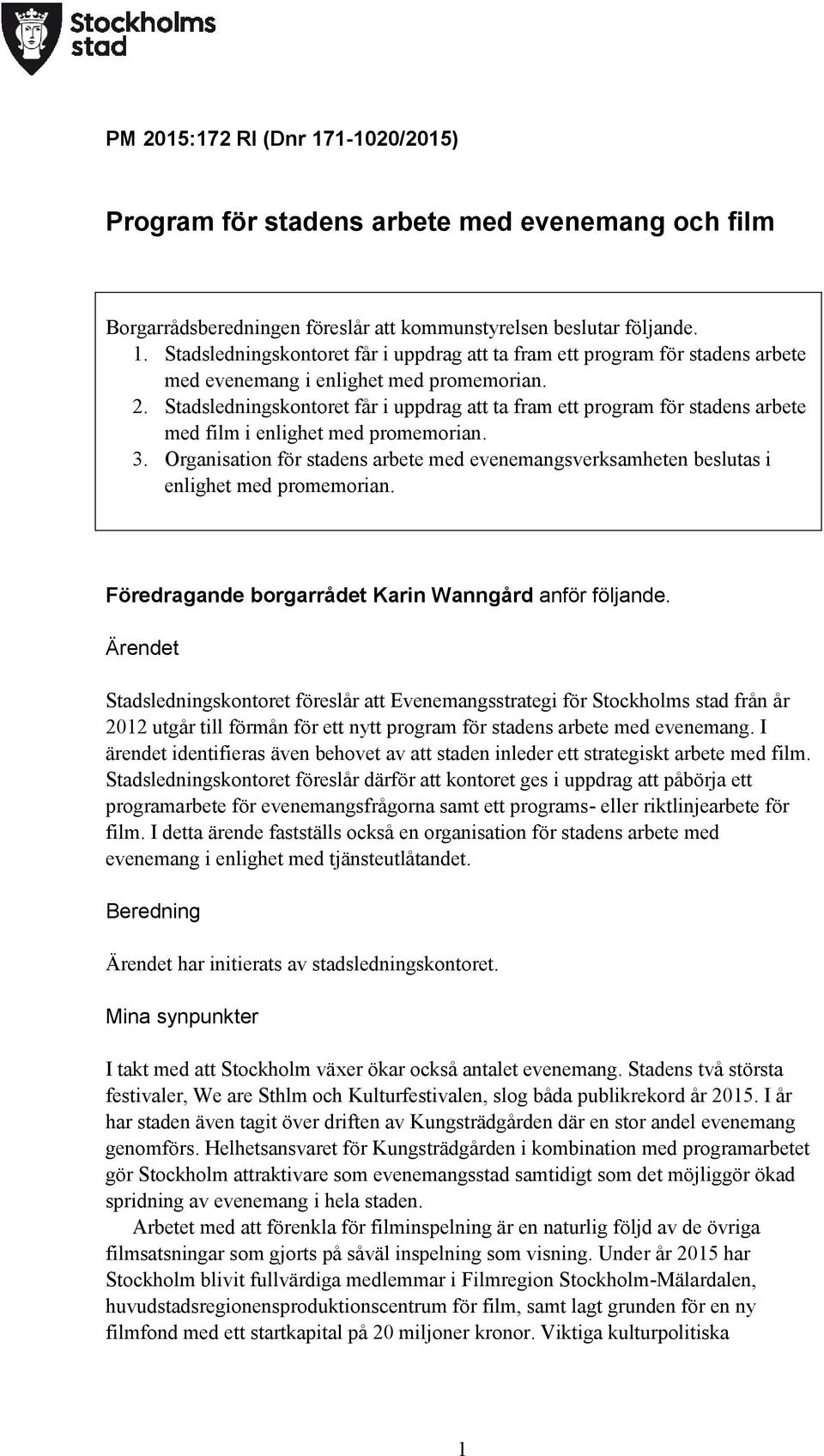 Organisation för stadens arbete med evenemangsverksamheten beslutas i enlighet med promemorian. Föredragande borgarrådet Karin Wanngård anför följande.