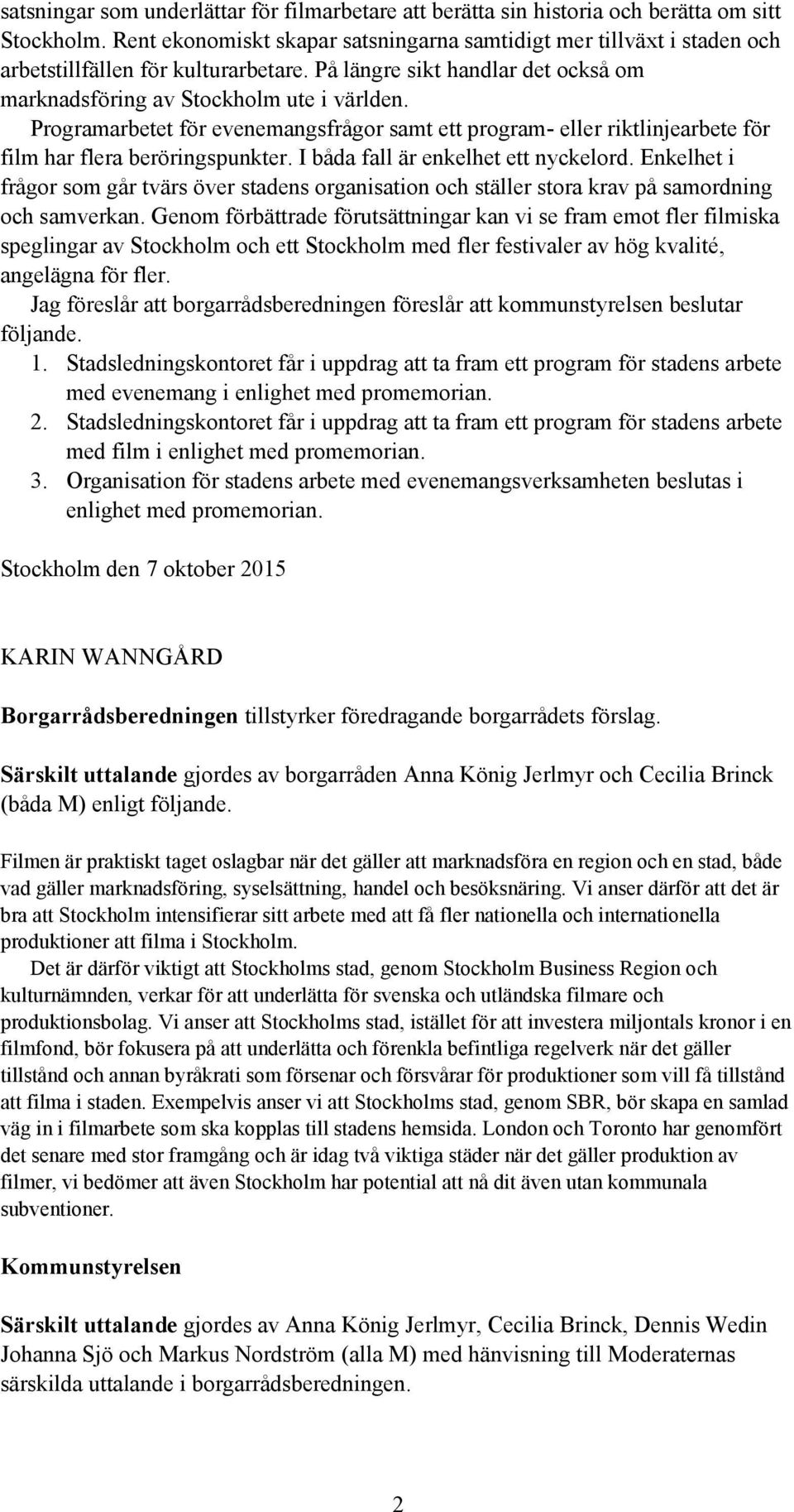 Programarbetet för evenemangsfrågor samt ett program- eller riktlinjearbete för film har flera beröringspunkter. I båda fall är enkelhet ett nyckelord.