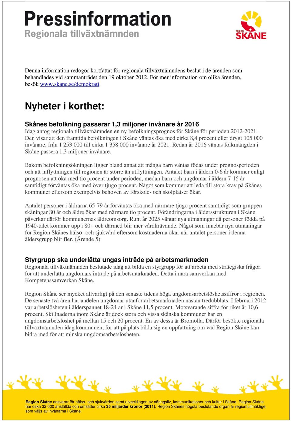 Den visar att den framtida befolkningen i Skåne väntas öka med cirka 8,4 procent eller drygt 105 000 invånare, från 1 253 000 till cirka 1 358 000 invånare år 2021.