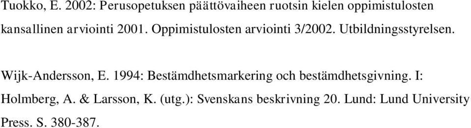 arviointi 2001. Oppimistulosten arviointi 3/2002. Utbildningsstyrelsen.