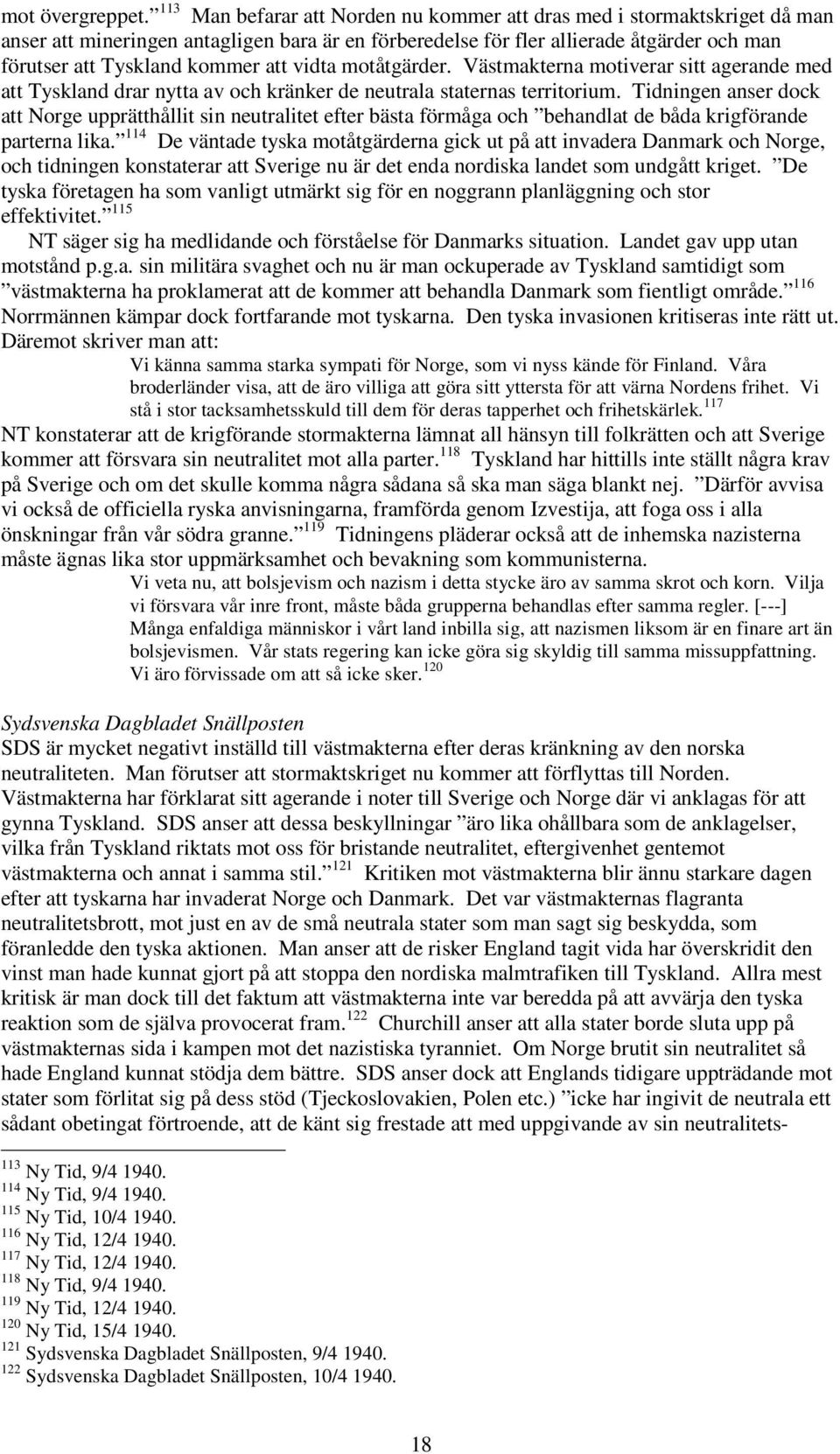 vidta motåtgärder. Västmakterna motiverar sitt agerande med att Tyskland drar nytta av och kränker de neutrala staternas territorium.