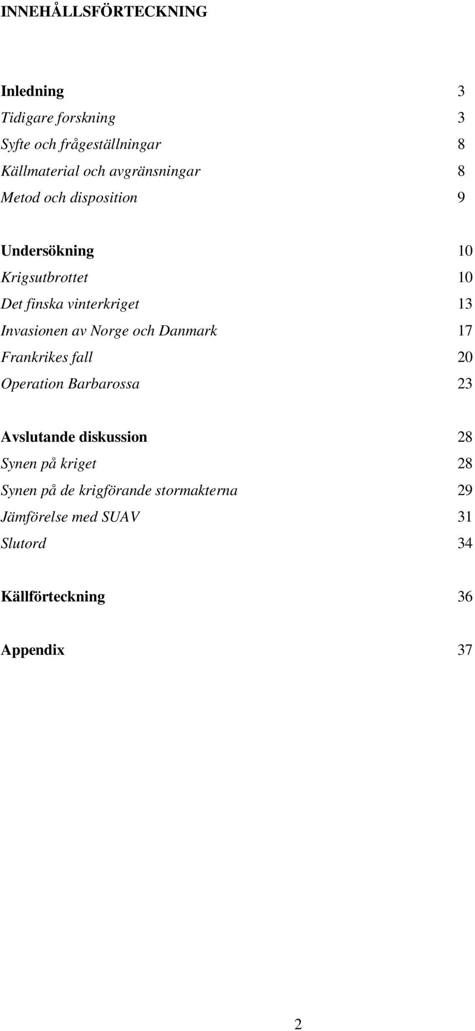 Invasionen av Norge och Danmark 17 Frankrikes fall 20 Operation Barbarossa 23 Avslutande diskussion 28