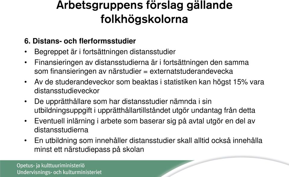 upprätthållare som har distansstudier nämnda i sin utbildningsuppgift i upprätthållartillståndet utgör undantag från detta Eventuell inlärning i arbete