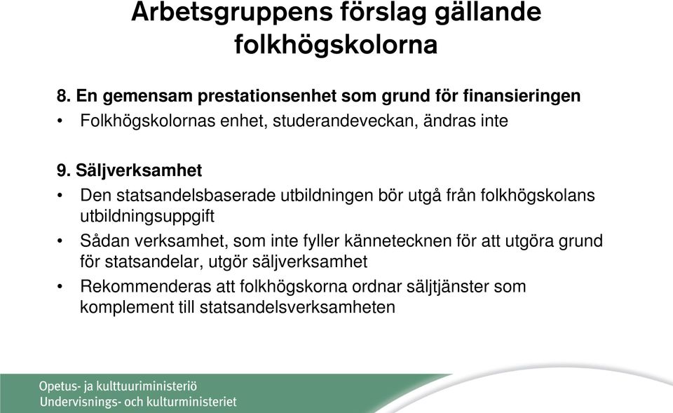 Säljverksamhet Den statsandelsbaserade utbildningen bör utgå från folkhögskolans utbildningsuppgift