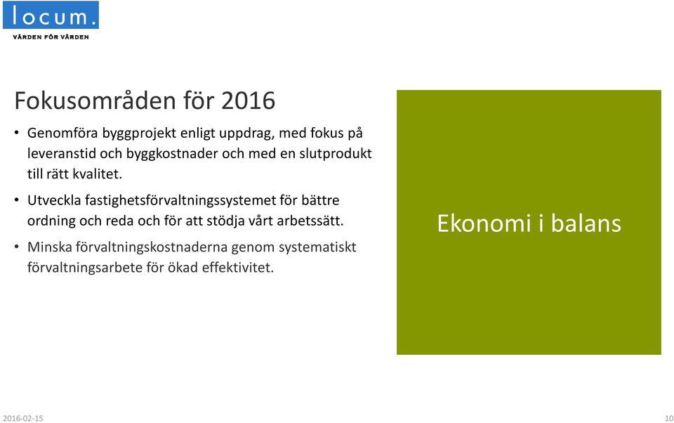 kvalitet. Utveckla fastighetsförvaltningssystemet för bättre ordning och reda och för att stödja vårt arbetssätt.