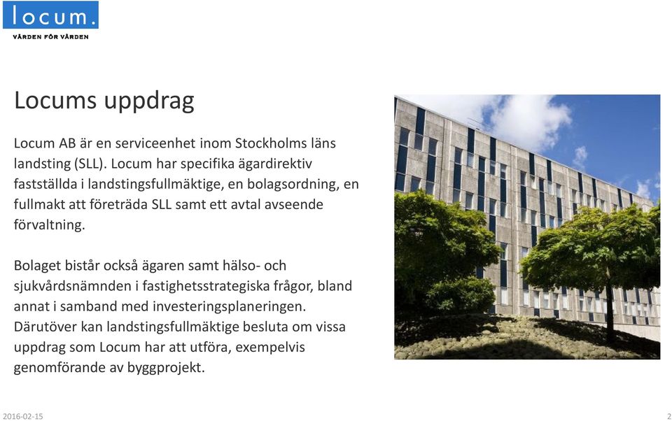 Locum har specifika ägardirektiv fastställda i landstingsfullmäktige, en bolagsordning, en fullmakt att företräda SLL samt ett avtal avseende