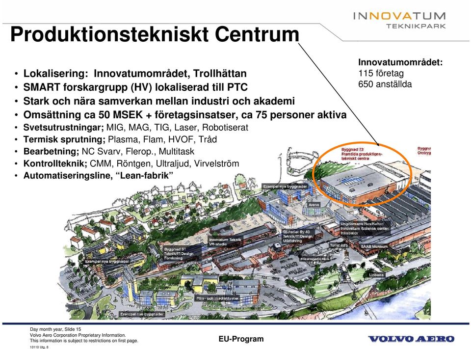 TIG, Laser, Robotiserat Termisk sprutning; Plasma, Flam, HVOF, Tråd Bearbetning; NC Svarv, Flerop.