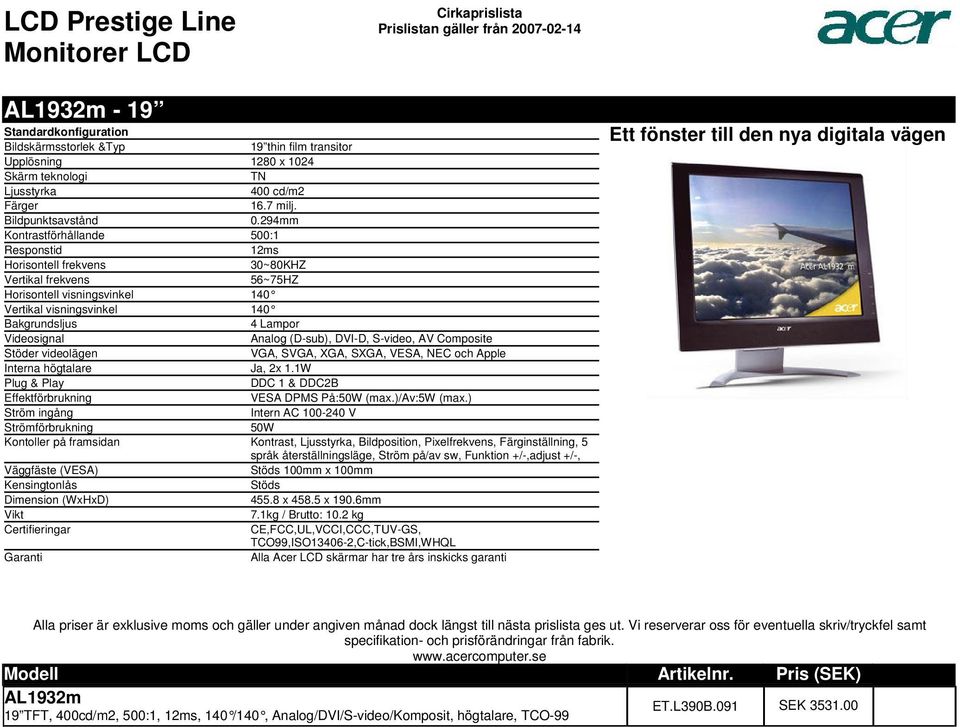 (D-sub), DVI-D, S-video, AV Composite Stöder videolägen VGA, SVGA, XGA, SXGA, VESA, NEC och Apple Interna högtalare Ja, 2x 11W DDC 1 & DDC2B Effektförbrukning VESA DPMS På:50W (max)/av:5w (max) Ström