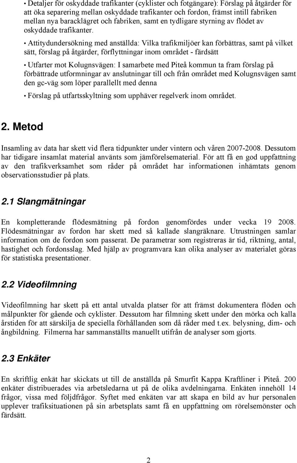 Attitydundersökning med anställda: Vilka trafikmiljöer kan förbättras, samt på vilket sätt, förslag på åtgärder, förflyttningar inom området - färdsätt Utfarter mot Kolugnsvägen: I samarbete med