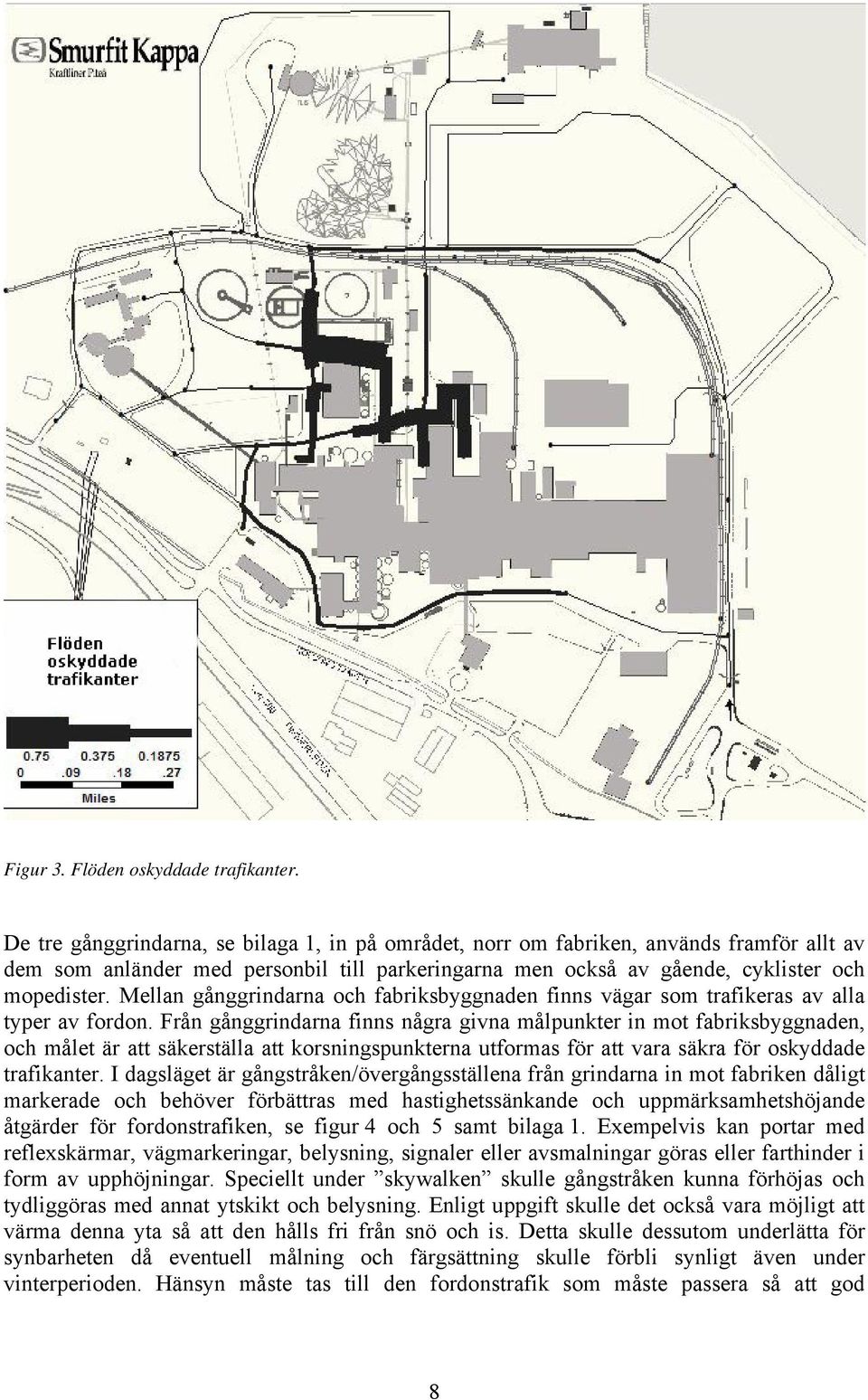 Mellan gånggrindarna och fabriksbyggnaden finns vägar som trafikeras av alla typer av fordon.