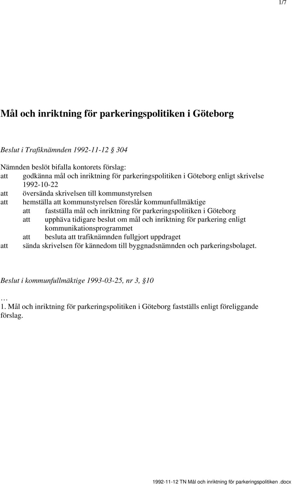 för parkeringspolitiken i Göteborg upphäva tidigare beslut om mål och inriktning för parkering enligt kommunikationsprogrammet besluta trafiknämnden fullgjort uppdraget sända skrivelsen