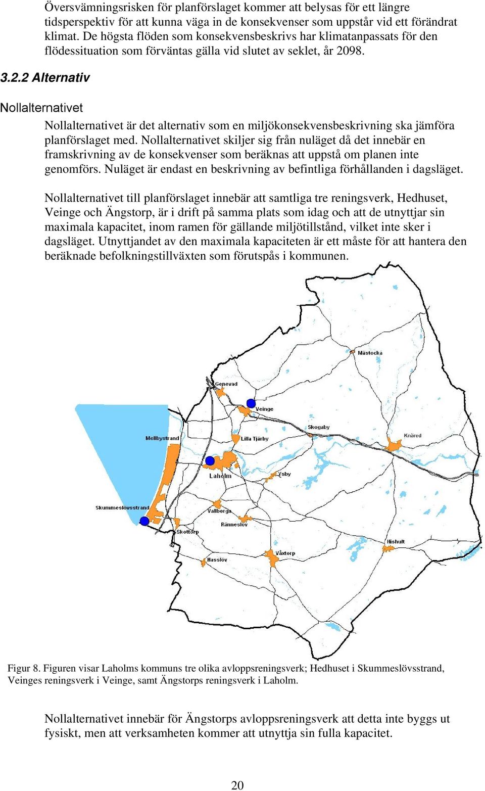 98. 3.2.2 Alternativ Nollalternativet Nollalternativet är det alternativ som en miljökonsekvensbeskrivning ska jämföra planförslaget med.