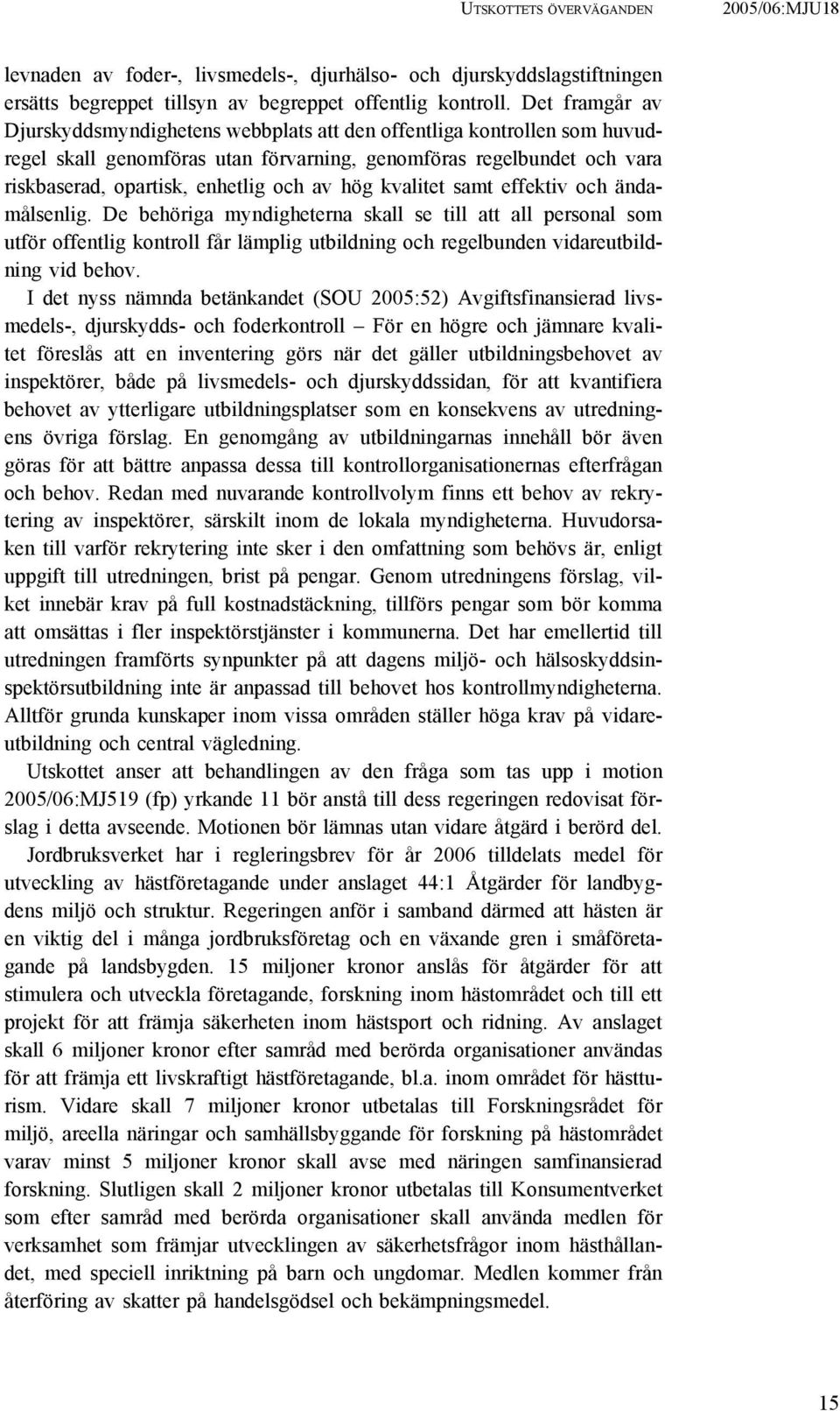 hög kvalitet samt effektiv och ändamålsenlig. De behöriga myndigheterna skall se till att all personal som utför offentlig kontroll får lämplig utbildning och regelbunden vidareutbildning vid behov.