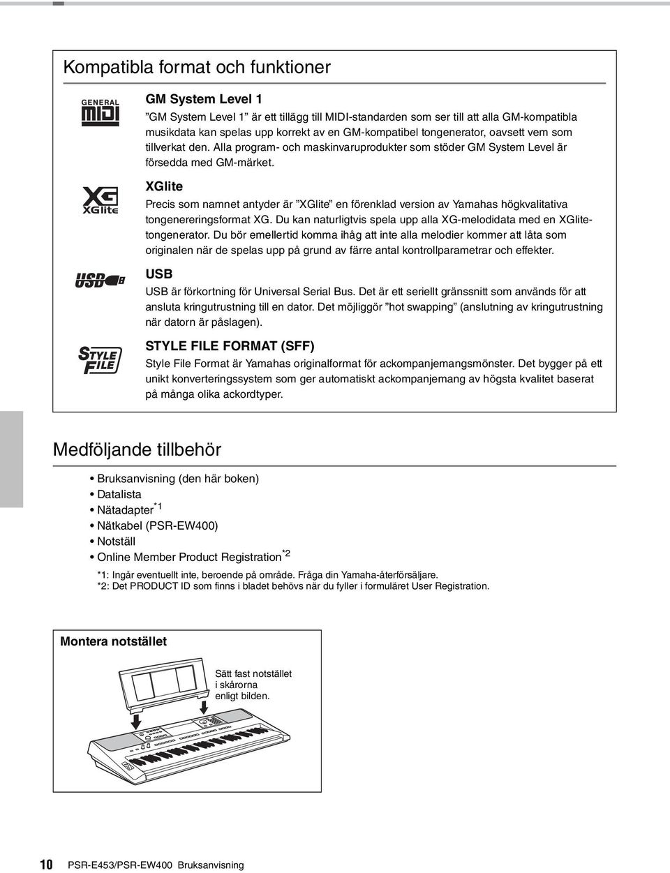 XGlite Precis som namnet antyder är XGlite en förenklad version av Yamahas högkvalitativa tongenereringsformat XG. Du kan naturligtvis spela upp alla XG-melodidata med en XGlitetongenerator.