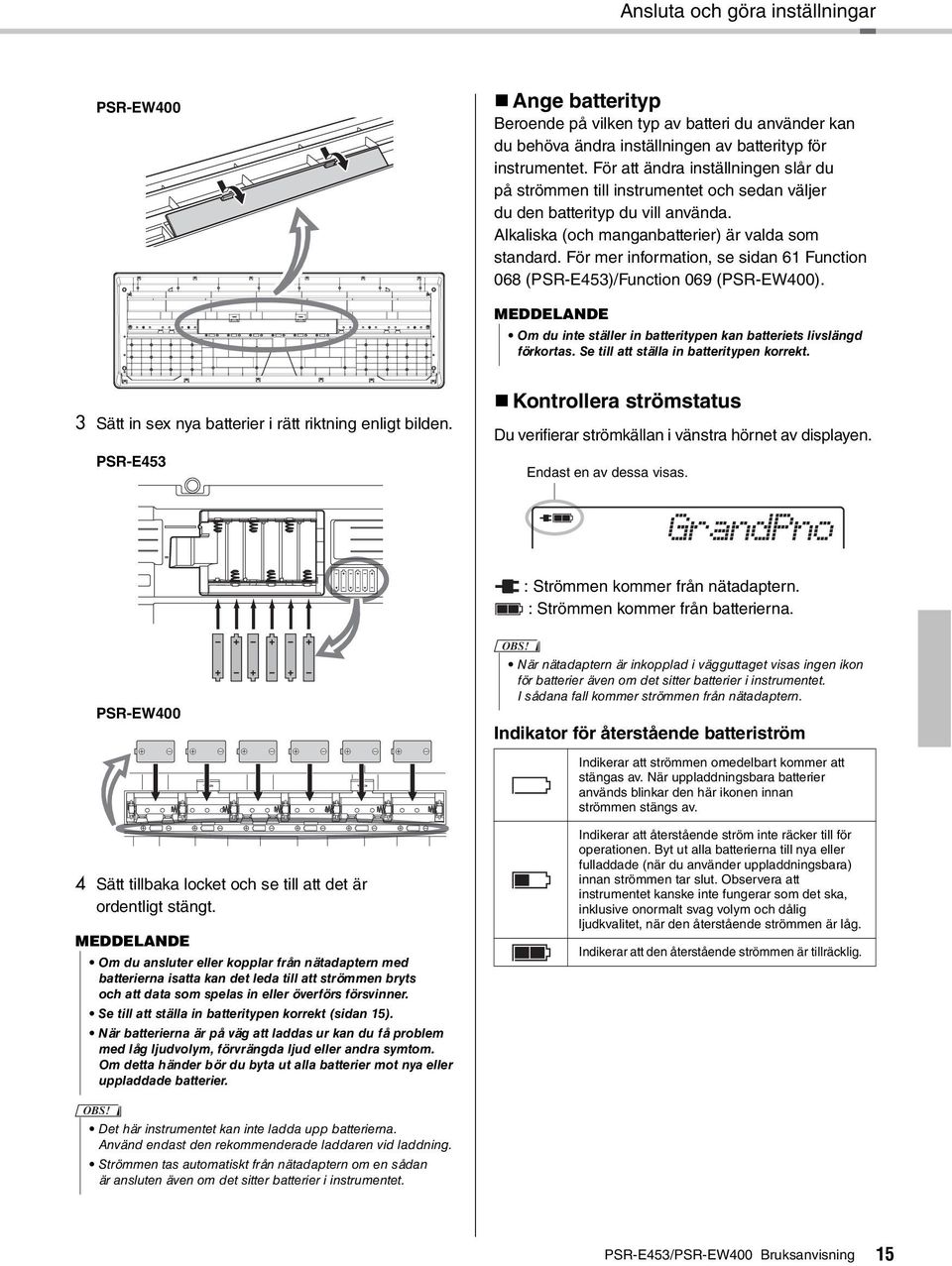 För mer information, se sidan 6 Function 068 (PSR-E45)/Function 069 (PSR-EW400). MEDDELANDE Om du inte ställer in batteritypen kan batteriets livslängd förkortas.