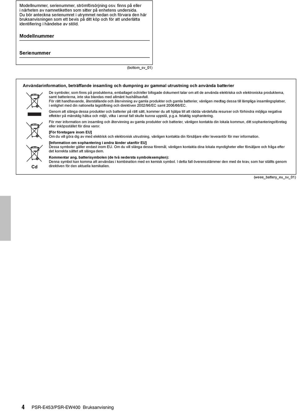 Modellnummer Serienummer (bottom_sv_0) Användarinformation, beträffande insamling och dumpning av gammal utrustning och använda batterier De symboler, som finns på produkterna, emballaget och/eller