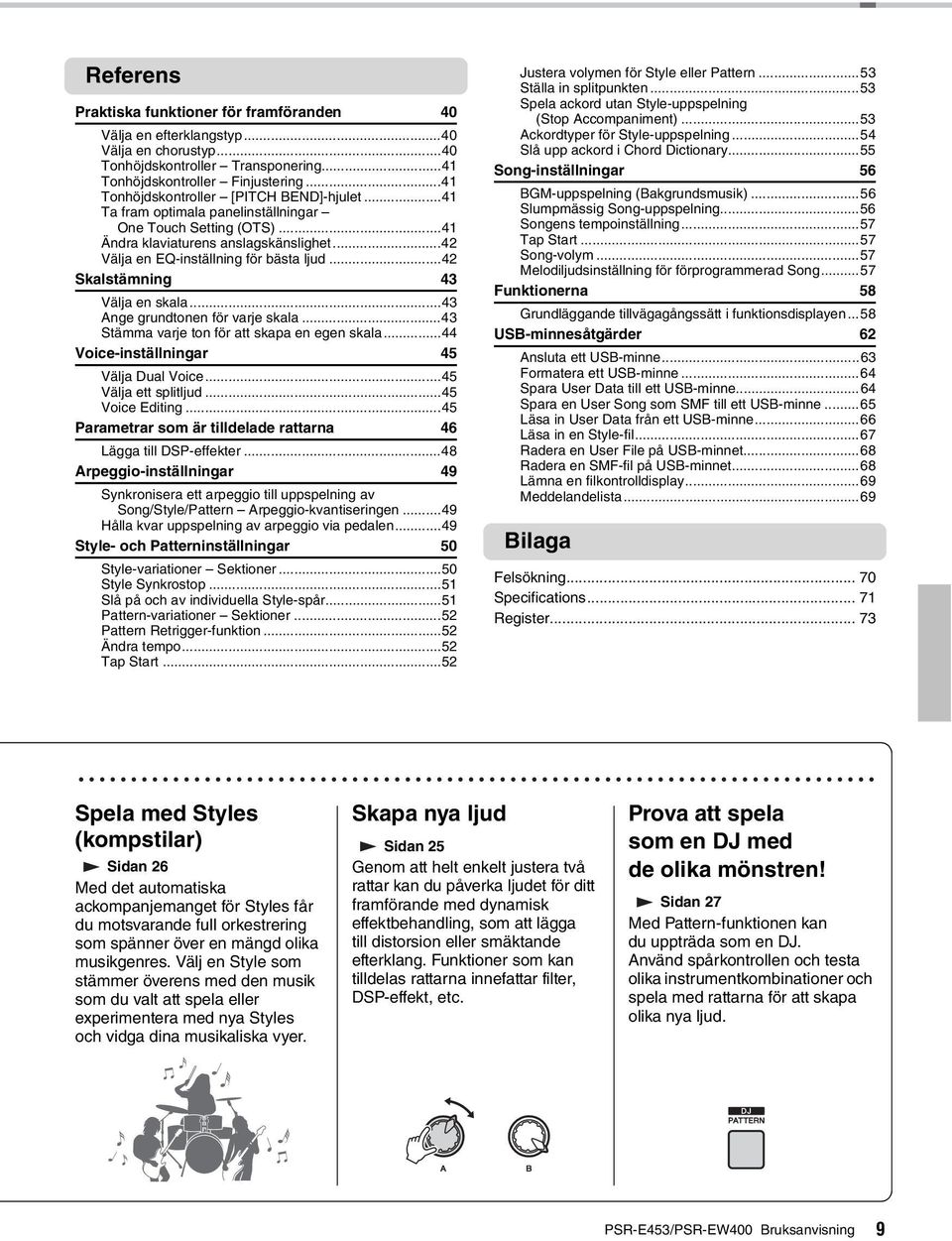 ..4 Skalstämning 4 Välja en skala...4 Ange grundtonen för varje skala...4 Stämma varje ton för att skapa en egen skala...44 Voice-inställningar 45 Välja Dual Voice...45 Välja ett splitljud.