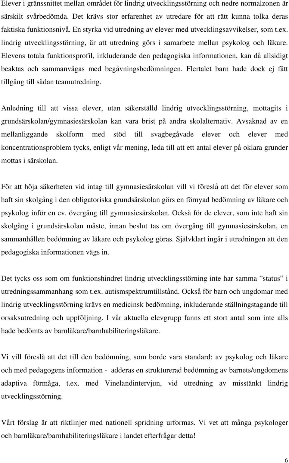 lindrig utvecklingsstörning, är att utredning görs i samarbete mellan psykolog och läkare.