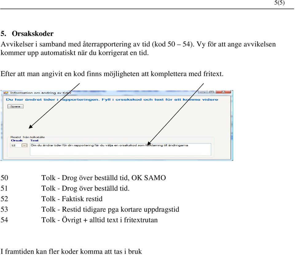 Efter att man angivit en kod finns möjligheten att komplettera med fritext.