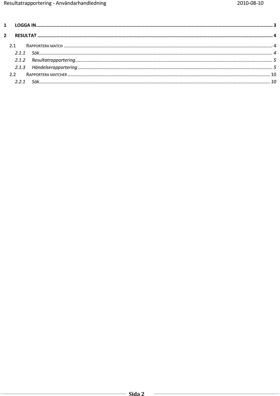 .. 5 2.1.3 Händelserapportering... 5 2.2 RAPPORTERA MATCHER.