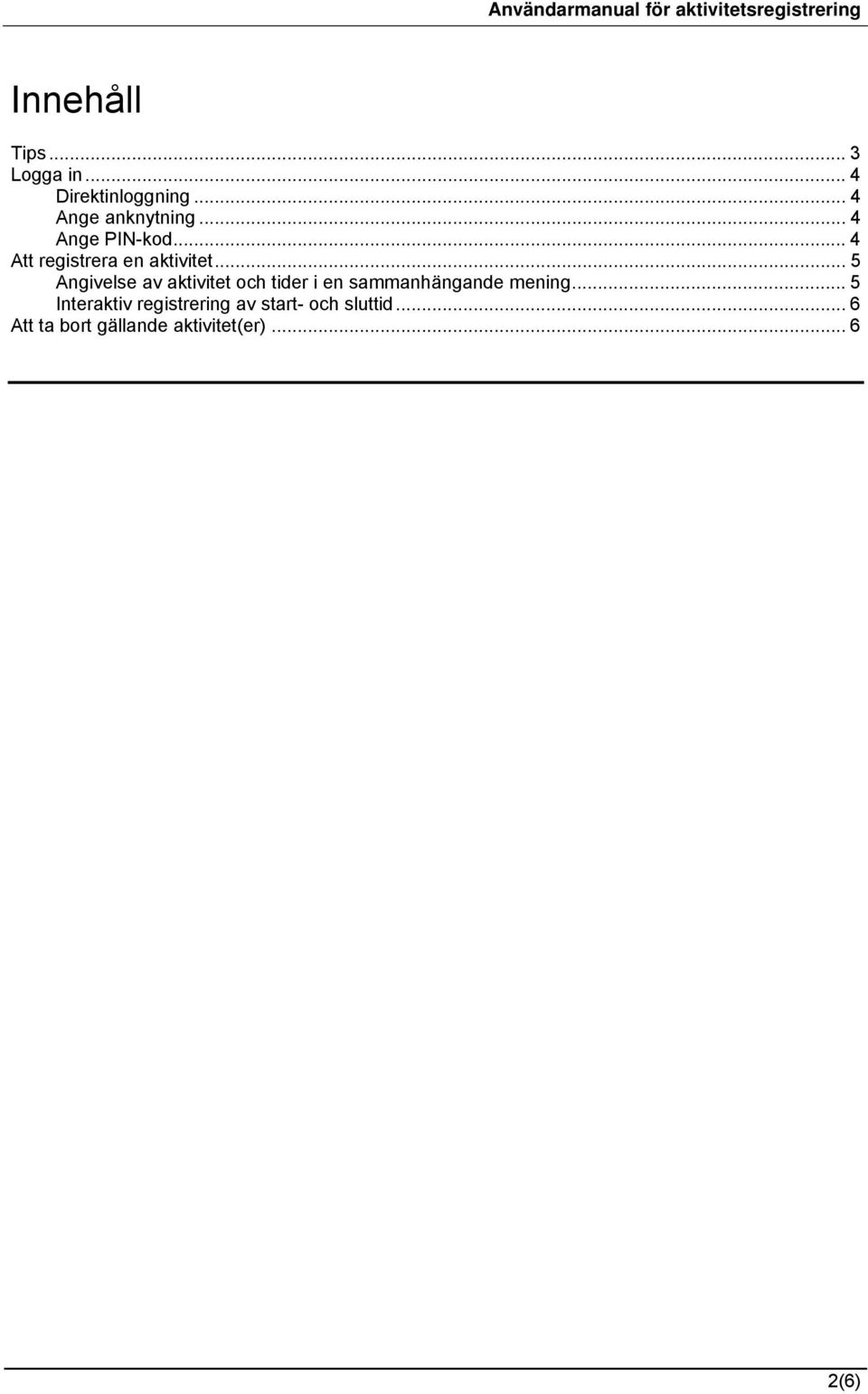 .. 5 Angivelse av aktivitet och tider i en sammanhängande mening.