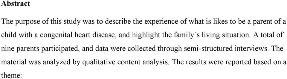 The results were reported based on a theme: The child s best at any price and six subthemes: A daily life with an ever-present uncertainty and easily present concern,, A struggle for the rights of