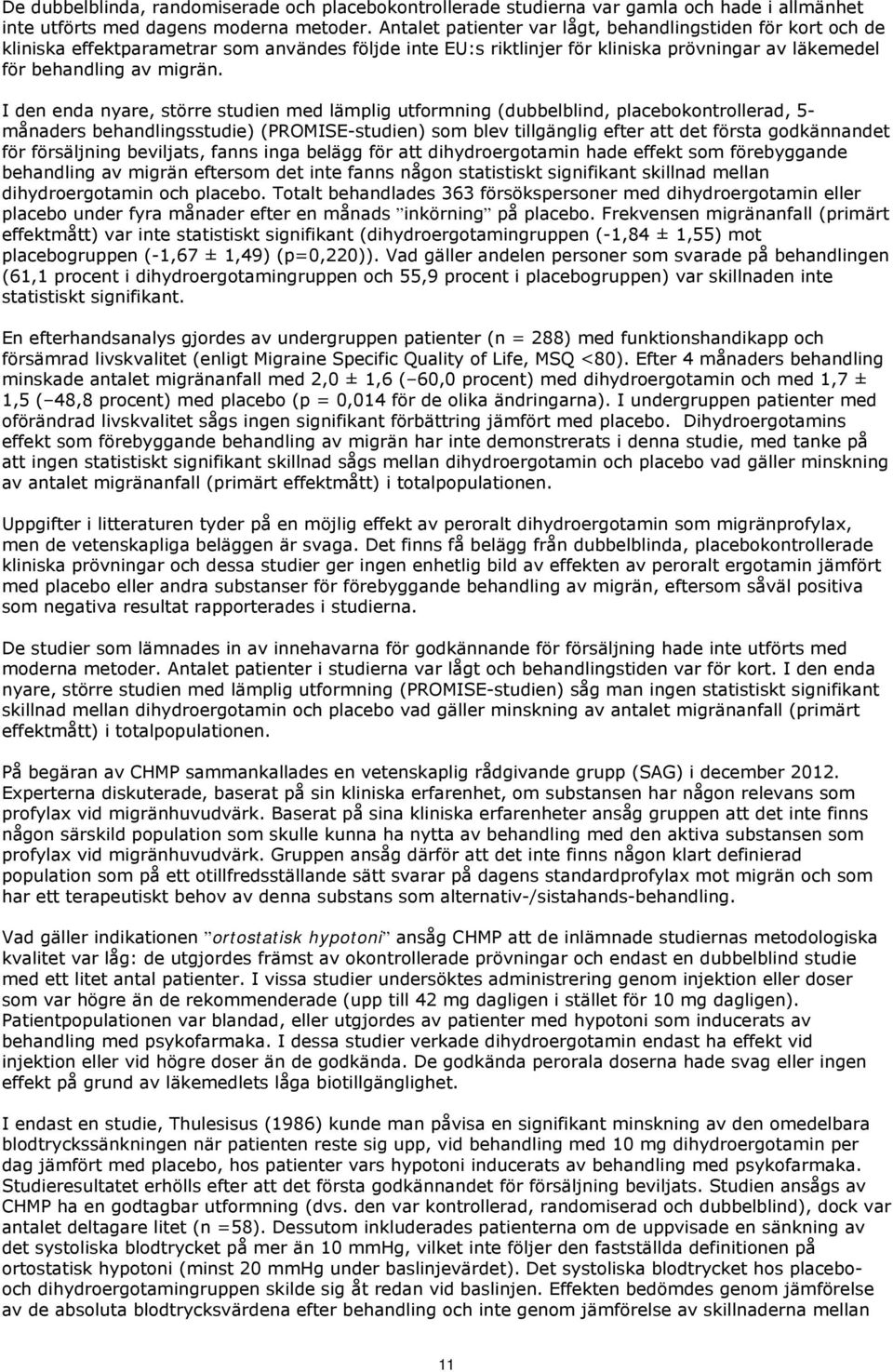 I den enda nyare, större studien med lämplig utformning (dubbelblind, placebokontrollerad, 5- månaders behandlingsstudie) (PROMISE-studien) som blev tillgänglig efter att det första godkännandet för