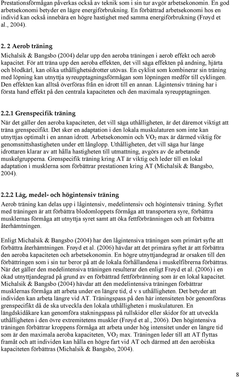 04). 2. 2 Aerob träning Michalsik & Bangsbo (2004) delar upp den aeroba träningen i aerob effekt och aerob kapacitet.