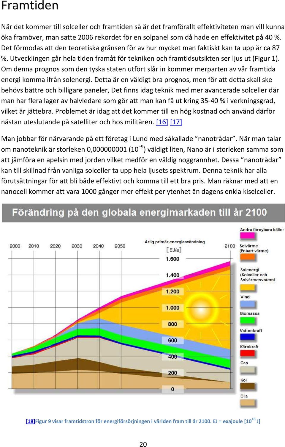 Om denna prognos som den tyska staten utfört slår in kommer merparten av vår framtida energi komma ifrån solenergi.